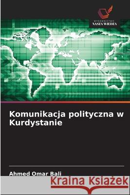 Komunikacja polityczna w Kurdystanie Omar Bali, Ahmed 9786208666095 Wydawnictwo Nasza Wiedza - książka