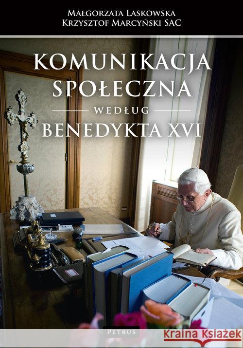 Komunikacja społeczna według Benedykta XVI Laskowska Małgorzata Marcyński Krzysztof 9788377202661 Petrus - książka