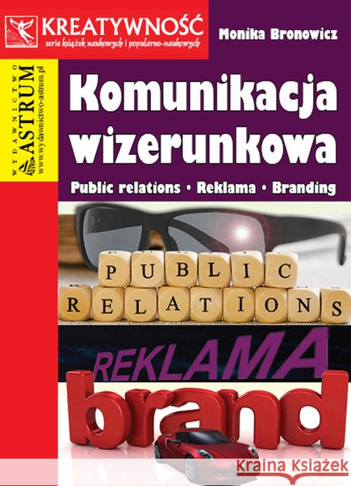 Komunikacja wizerunkowa Bronowicz Monika 9788372778130 Astrum - książka