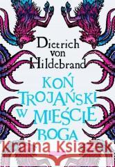 Koń trojański w mieście Boga w.3 Dietrich von Hildebrand 9788380797307 Fronda - książka
