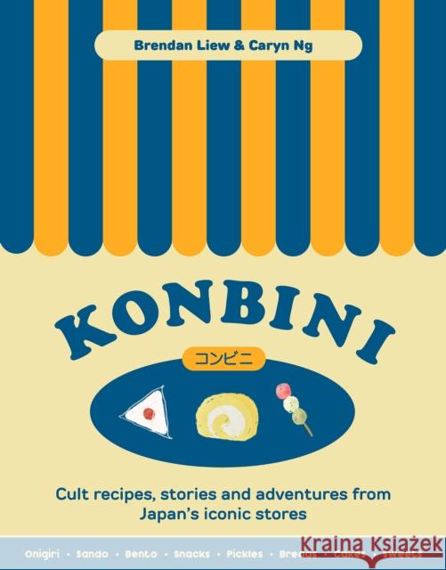 Konbini: Cult recipes, stories and adventures from Japan’s iconic convenience stores Caryn Ng 9781923049314 Smith Street Books - książka