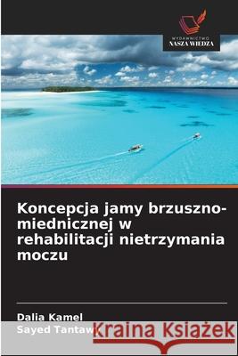 Koncepcja jamy brzuszno-miednicznej w rehabilitacji nietrzymania moczu Dalia Kamel Sayed Tantawy 9783330840263 Wydawnictwo Nasza Wiedza - książka