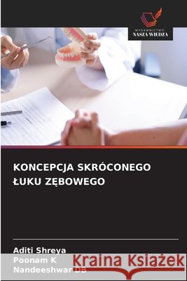 Koncepcja Skr?conego Luku ZĘbowego Aditi Shreya Poonam K Nandeeshwar Db 9786630044058 Wydawnictwo Nasza Wiedza - książka