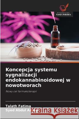 Koncepcja systemu sygnalizacji endokannabinoidowej w nowotworach Fatima, Talath, Azeez, Syed Abdul 9786208861360 Wydawnictwo Nasza Wiedza - książka