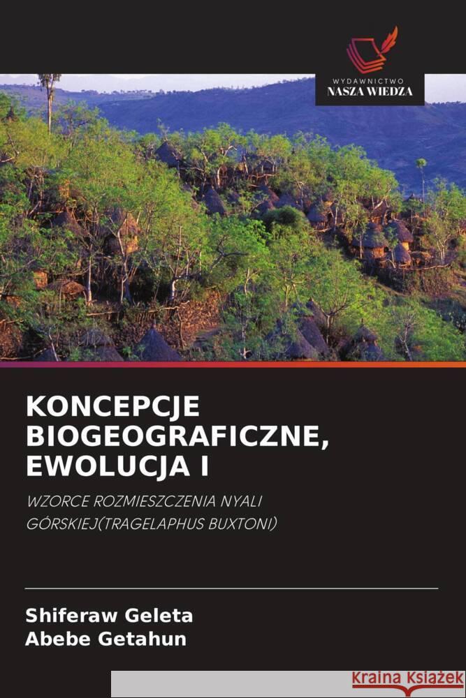 KONCEPCJE BIOGEOGRAFICZNE, EWOLUCJA I Geleta, Shiferaw, Getahun, Abebe 9786203272758 Wydawnictwo Nasza Wiedza - książka