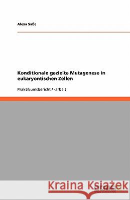 Konditionale gezielte Mutagenese in eukaryontischen Zellen Alexa Sasse 9783638755429 Grin Verlag - książka