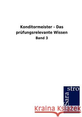 Konditormeister - Das prüfungsrelevante Wissen Sarastro Gmbh 9783864715716 Sarastro Gmbh - książka