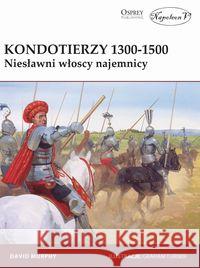 Kondotierzy 1300-1500. Niesławni włoscy najemnicy Murphy David 9788365855688 Napoleon V - książka