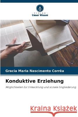 Konduktive Erziehung Gracia Maria Nascimento Correa   9786206271024 Verlag Unser Wissen - książka