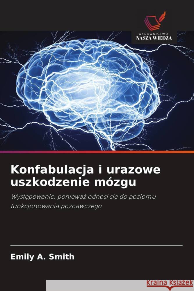 Konfabulacja i urazowe uszkodzenie mózgu Smith, Emily A. 9786202942256 Wydawnictwo Nasza Wiedza - książka