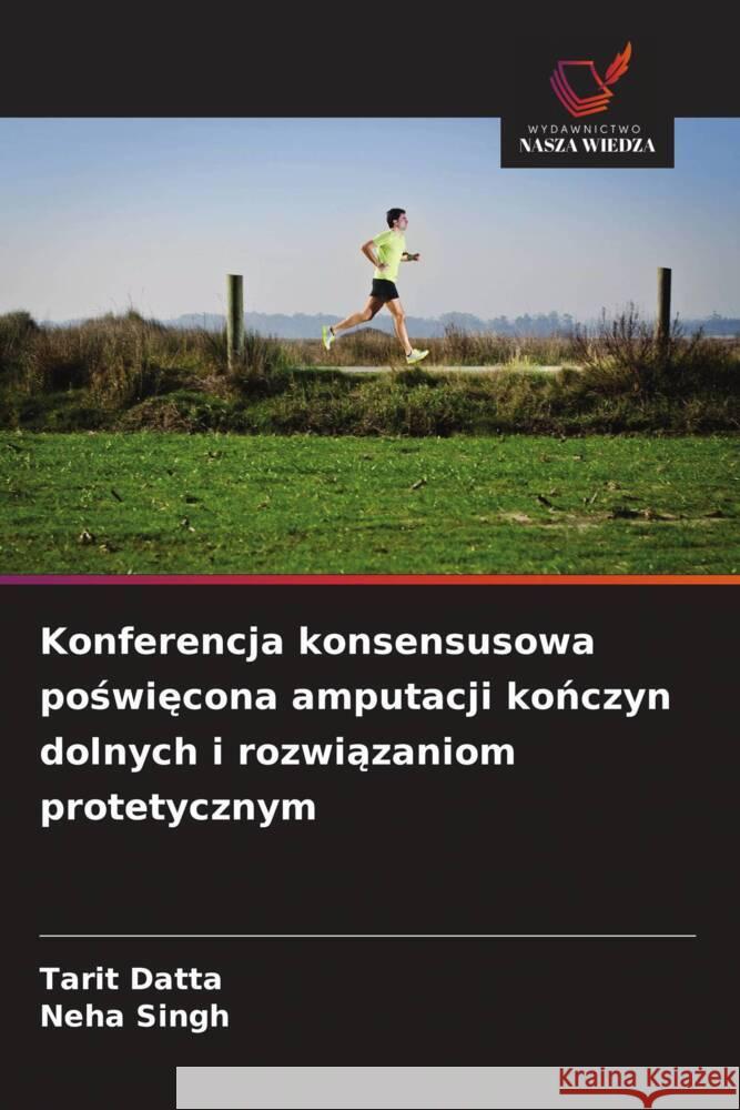 Konferencja konsensusowa poswiecona amputacji konczyn dolnych i rozwiazaniom protetycznym Datta, Tarit, Singh, Neha 9786208958244 Wydawnictwo Nasza Wiedza - książka