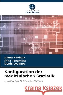 Konfiguration der medizinischen Statistik Alena Pavlova, Irina Yeremina, Denis Lysanov 9786204048109 Verlag Unser Wissen - książka