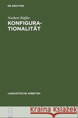 Konfigurationalität: Zur Phrasenstrukturellen Repräsentation Von Argumentstrukturen in Natürlichen Sprachen Rüffer, Norbert 9783484301863 Max Niemeyer Verlag - książka