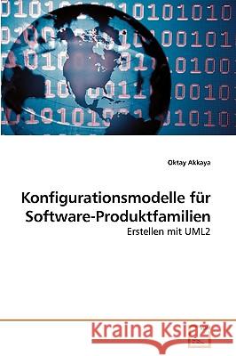 Konfigurationsmodelle für Software-Produktfamilien Akkaya, Oktay 9783639226065 VDM Verlag - książka