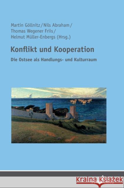 Konflikt und Kooperation; Die Ostsee als Handlungs- und Kulturraum Martin Gollnitz Nils Abraham Thomas Wegene 9783631785836 Peter Lang Gmbh, Internationaler Verlag Der W - książka