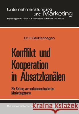 Konflikt Und Kooperation in Absatzkanälen: Ein Beitrag Zur Verhaltensorientierten Marketingtheorie Steffenhagen, Hartwig 9783409362719 Gabler Verlag - książka