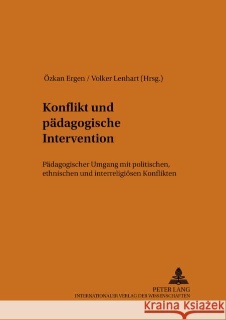 Konflikt Und Paedagogische Intervention: Paedagogischer Umgang Mit Politischen, Ethnischen Und Interreligioesen Konflikten Ergen, Özkan 9783631526033 Peter Lang Gmbh, Internationaler Verlag Der W - książka