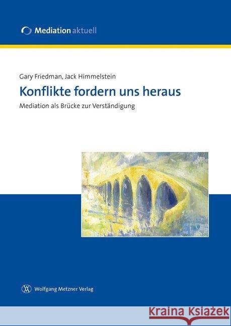 Konflikte fordern uns heraus : Mediation als Brücke zur Verständigung Friedman, Gary; Himmelstein, Jack 9783943951080 Metzner (Wolfgang) - książka