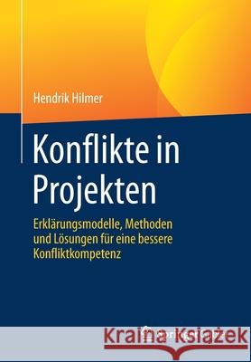 Konflikte in Projekten: Erklärungsmodelle, Methoden Und Lösungen Für Eine Bessere Konfliktkompetenz Hilmer, Hendrik 9783662631959 Springer Gabler - książka