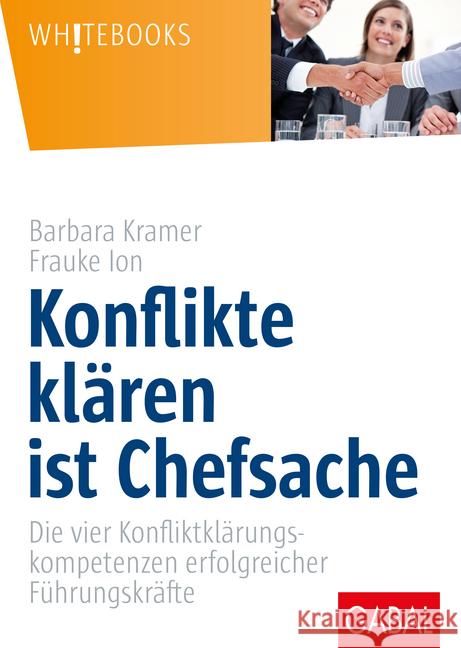 Konflikte klären ist Chefsache : Die vier Konfliktklärungskompetenzen erfolgreicher Führungskräfte Kramer, Barbara; Ion, Frauke 9783869368795 GABAL - książka