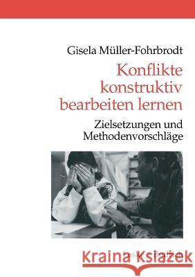 Konflikte Konstruktiv Bearbeiten Lernen: Zielsetzungen Und Methodenvorschläge Müller-Fohrbrodt, Gisela 9783810021366 Vs Verlag Fur Sozialwissenschaften - książka