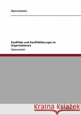 Konflikte und Konfliktlösungen in Organisationen Holstein, Marina 9783640131549 Grin Verlag - książka