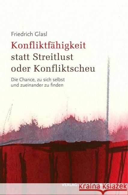 Konfliktfähigkeit statt Streitlust oder Konfliktscheu : Die Chance, zu sich selbst und zueinander zu finden Glasl, Friedrich 9783723516362 Verlag am Goetheanum - książka