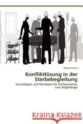 Konfliktlösung in der Sterbebegleitung Gasser Regula 9783838100074 S Dwestdeutscher Verlag F R Hochschulschrifte - książka