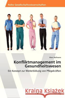 Konfliktmanagement im Gesundheitswesen Hofmann, Marc 9783639461688 AV Akademikerverlag - książka