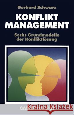 Konfliktmanagement: Sechs Grundmodelle Der Konfliktlösung Schwarz, Gerhard 9783409196055 Gabler Verlag - książka