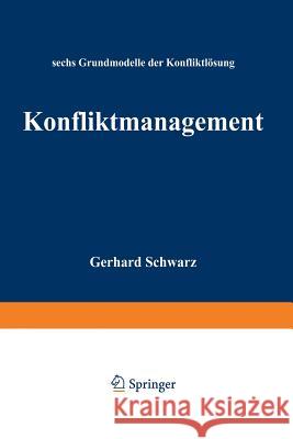 Konfliktmanagement: Sechs Grundmodelle Der Konfliktlösung Gerhard, Schwarz 9783409396059 Springer - książka