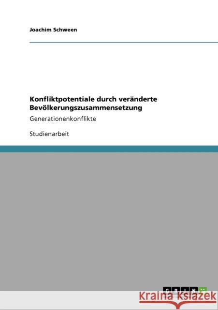 Konfliktpotentiale durch veränderte Bevölkerungszusammensetzung: Generationenkonflikte Schween, Joachim 9783640436149 Grin Verlag - książka