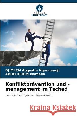 Konfliktpr?vention und -management im Tschad Djimlem Augustin Ngaramadji Abdelkerim Marcelin 9786205609415 Verlag Unser Wissen - książka