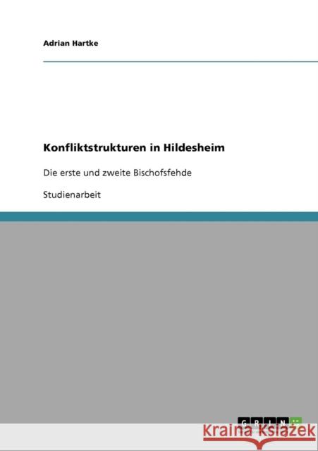 Konfliktstrukturen in Hildesheim: Die erste und zweite Bischofsfehde Hartke, Adrian 9783638674584 Grin Verlag - książka