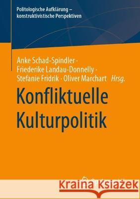 Konfliktuelle Kulturpolitik Anke Schad-Spindler Friederike Landau-Donnelly Stefanie Fridrik 9783658405120 Springer vs - książka