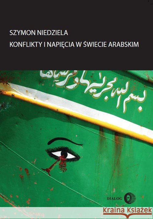 Konflikty i napięcia w świecie arabskim Niedziela Szymon 9788363778026 Dialog - książka