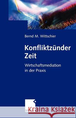 Konfliktzünder Zeit: Wirtschafts-Mediation in Der Praxis Wittschier, Bernd M. 9783322869296 Gabler Verlag - książka