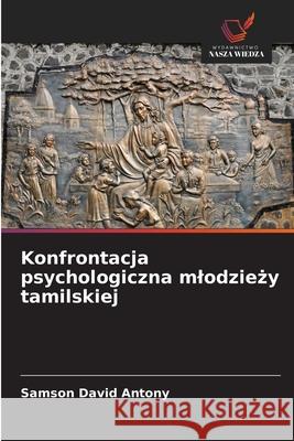 Konfrontacja psychologiczna mlodziezy tamilskiej Antony, Samson David 9783639640496 Wydawnictwo Nasza Wiedza - książka