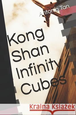 Kong Shan Infinity Cubes Antonio Tan 9781688640955 Independently Published - książka