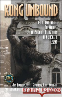 Kong Unbound: The Cultural Impact, Pop Mythos, and Scientific Plausibility of a Cinematic Legend Karen Haber 9781416516705 Pocket Books - książka