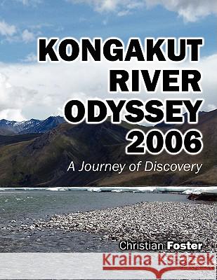 Kongakut River Odyssey 2006 Christian Foster 9781432711542 Outskirts Press - książka