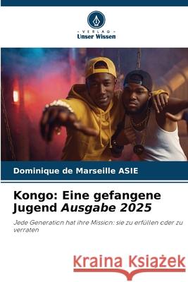 Kongo: Eine gefangene Jugend Ausgabe 2025 ASIE, Dominique de Marseille 9786208462031 Verlag Unser Wissen - książka