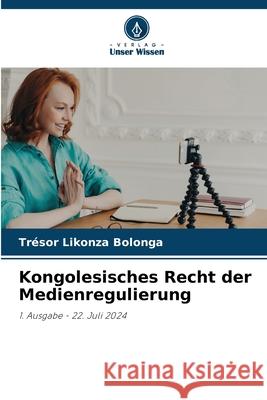 Kongolesisches Recht der Medienregulierung Likonza Bolonga, Trésor 9786208900779 Verlag Unser Wissen - książka
