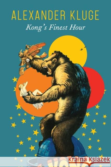 Kong's Finest Hour: A Chronicle of Connections Alexander Kluge 9780857428479 Seagull Books London Ltd - książka