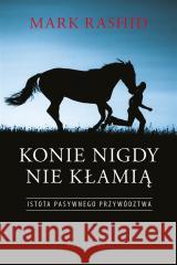 Konie nigdy nie kłamią Mark Rashid, Blanka Prośniewska-Piro 9788375798746 Galaktyka - książka