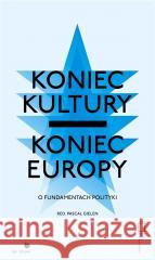 Koniec kultury - koniec Europy red. Pascal Gielen 9788362418572 Fundacja Bęc Zmiana - książka