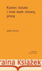 Koniec świata i inne małe utwory prozą Robert Walser 9788367948012 Officyna - książka