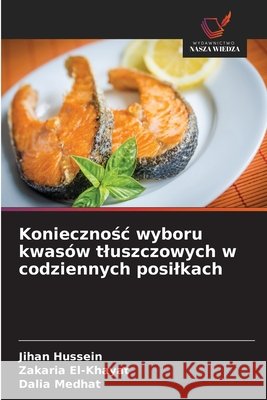 Koniecznosc wyboru kwasów tluszczowych w codziennych posilkach Hussein, Jihan, El-Khayat, Zakaria, Medhat, Dalia 9786209629211 Wydawnictwo Nasza Wiedza - książka