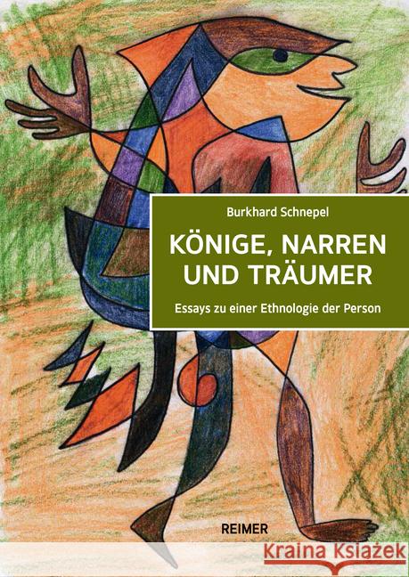 Konige, Narren Und Traumer: Essays Zu Einer Ethnologie Der Person Schnepel, Burkhard 9783496016298 Dietrich Reimer - książka