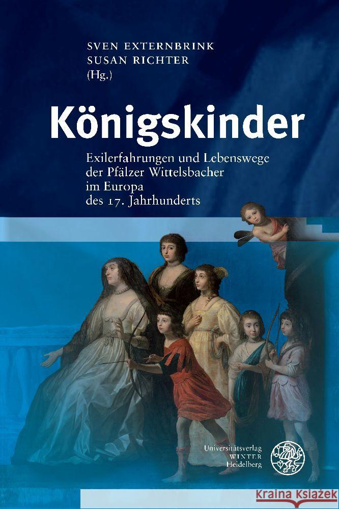 Konigskinder: Lebenswege Und Handlungsspielraume Einer Dynastie Im Europa Des 17. Jahrhunderts Sven Externbrink 9783825348991 Universitatsverlag Winter - książka